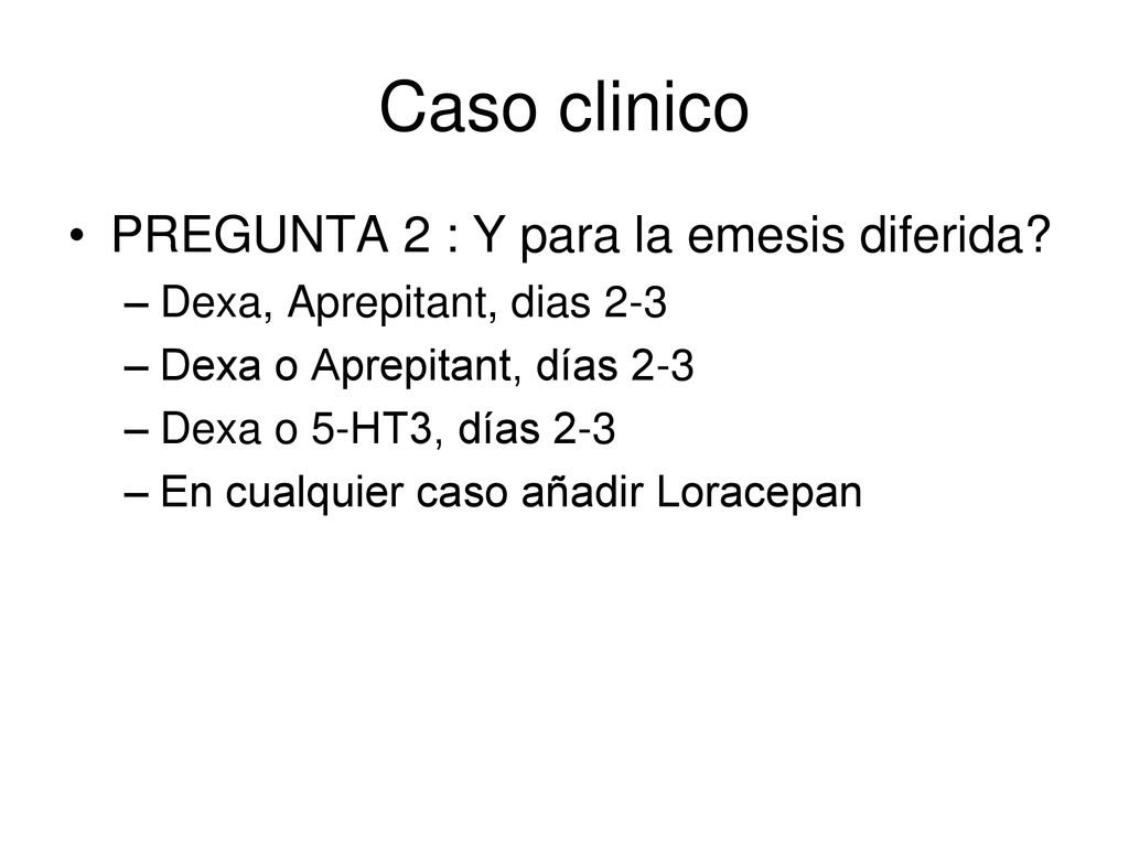 Caso clinico PREGUNTA 2 : Y para la emesis diferida