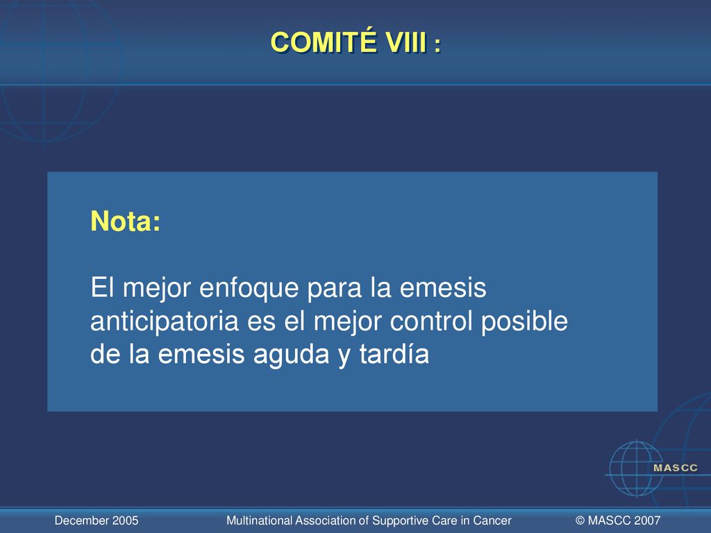 COMITÉ VIII : Nota: El mejor enfoque para la emesis anticipatoria es el mejor control posible de la emesis aguda y tardía.