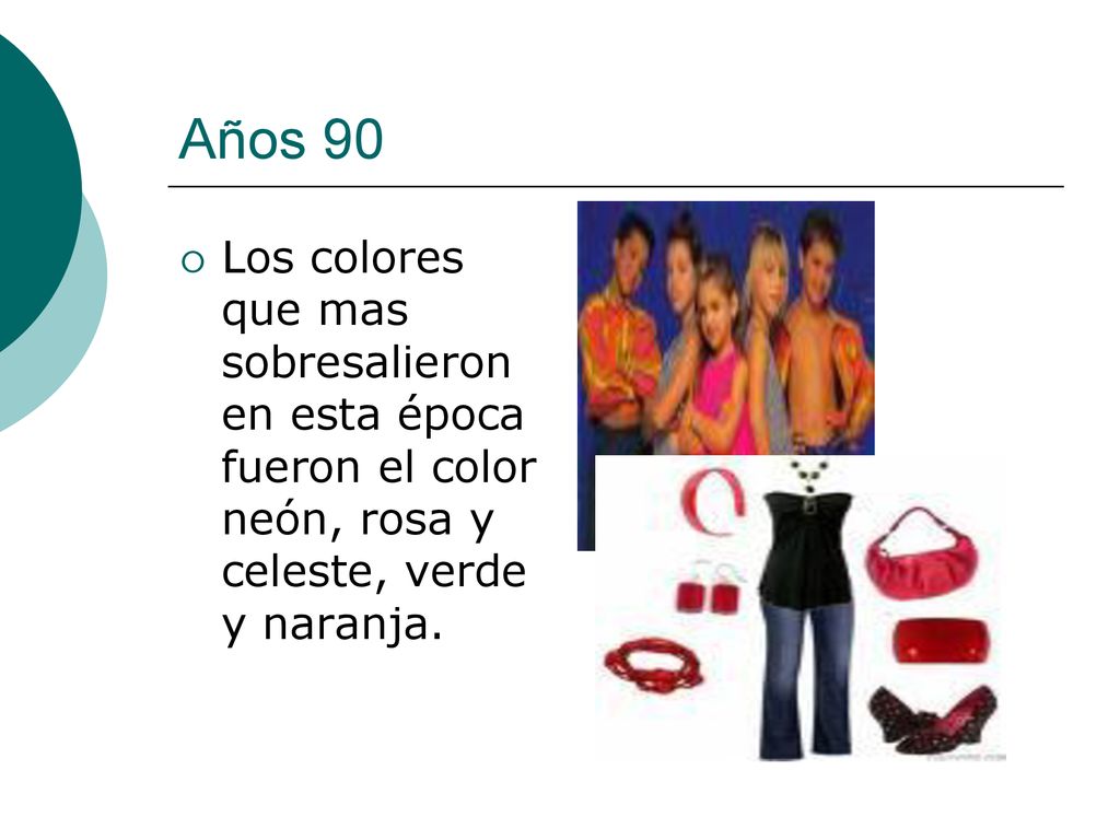 Años 90 Los colores que mas sobresalieron en esta época fueron el color neón, rosa y celeste, verde y naranja.