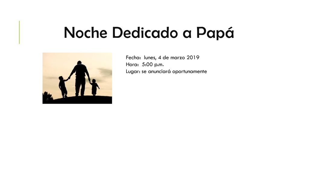 Noche Dedicado a Papá Fecha: lunes, 4 de marzo 2019 Hora: 5:00 p.m.