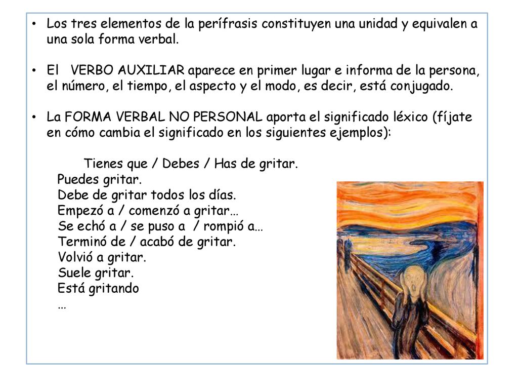 Los tres elementos de la perífrasis constituyen una unidad y equivalen a una sola forma verbal.