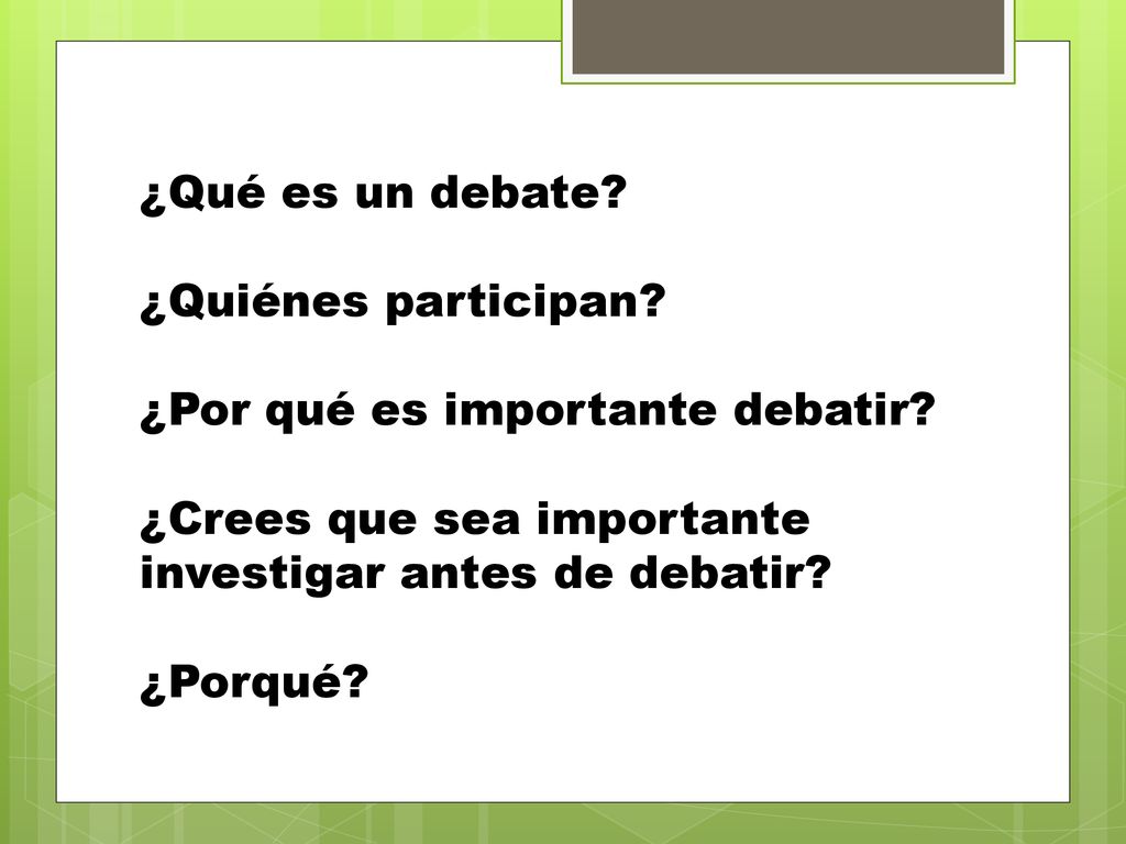¿Qué es un debate. ¿Quiénes participan. ¿Por qué es importante debatir