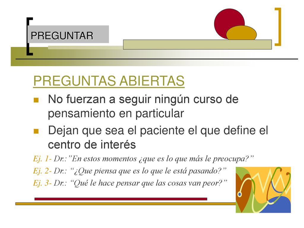 PREGUNTAR PREGUNTAS ABIERTAS. No fuerzan a seguir ningún curso de pensamiento en particular.
