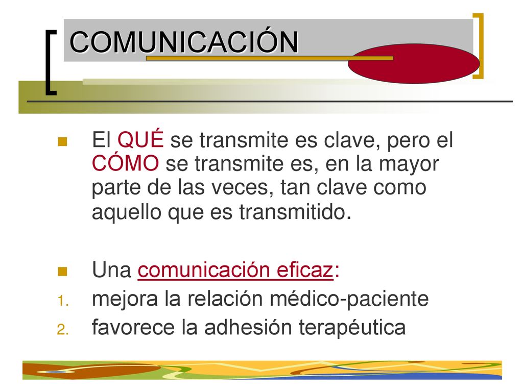 COMUNICACIÓN El QUÉ se transmite es clave, pero el CÓMO se transmite es, en la mayor parte de las veces, tan clave como aquello que es transmitido.