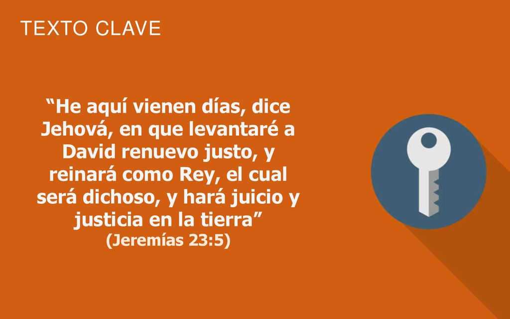 He aquí vienen días, dice Jehová, en que levantaré a David renuevo justo, y reinará como Rey, el cual será dichoso, y hará juicio y justicia en la tierra