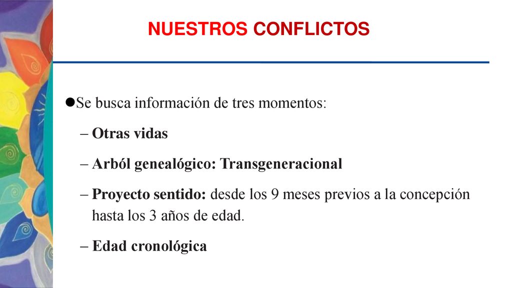 NUESTROS CONFLICTOS Se busca información de tres momentos: Otras vidas