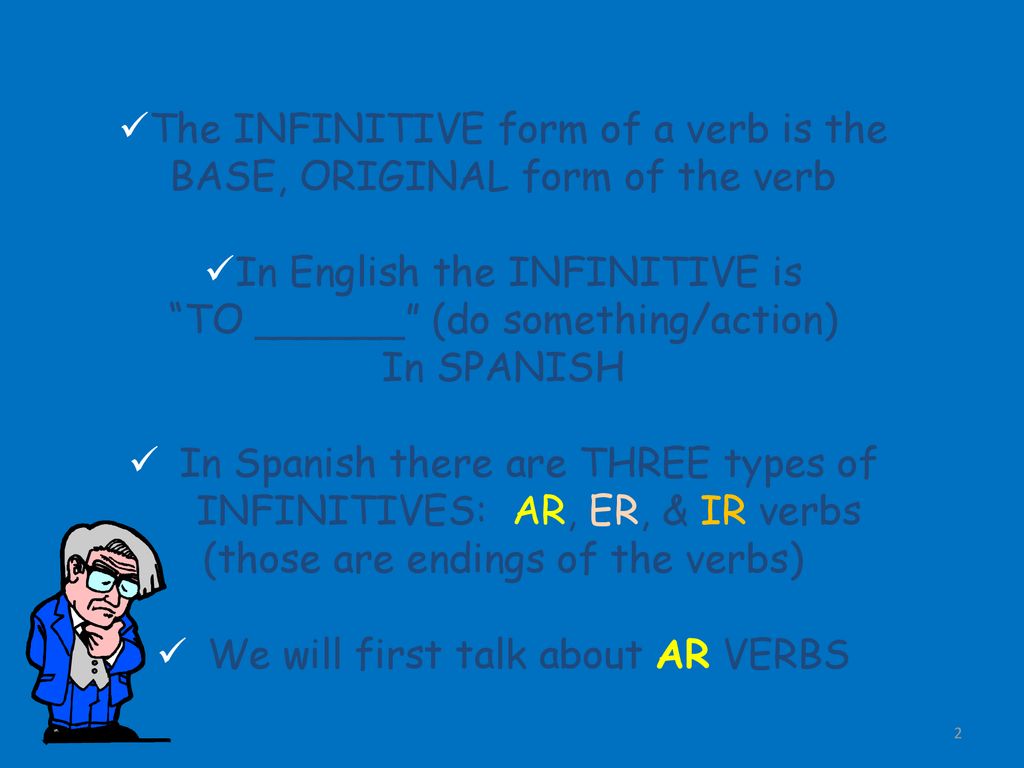 The INFINITIVE form of a verb is the BASE, ORIGINAL form of the verb