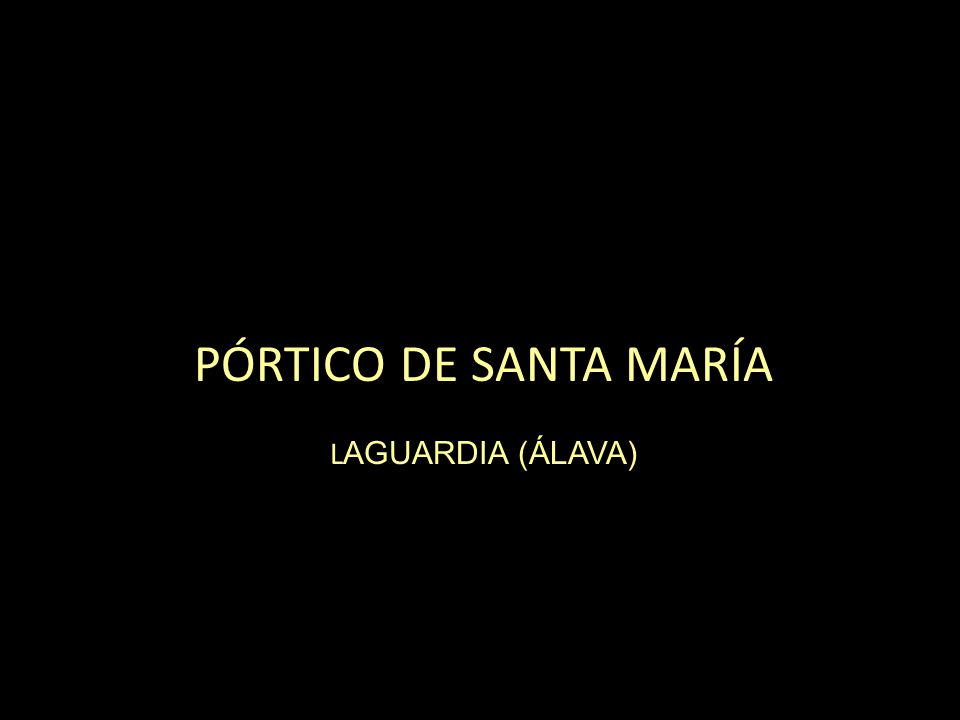 PÓRTICO DE SANTA MARÍA LAGUARDIA (ÁLAVA)
