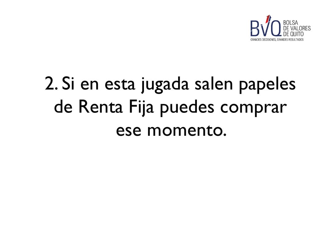 2. Si en esta jugada salen papeles de Renta Fija puedes comprar ese momento.