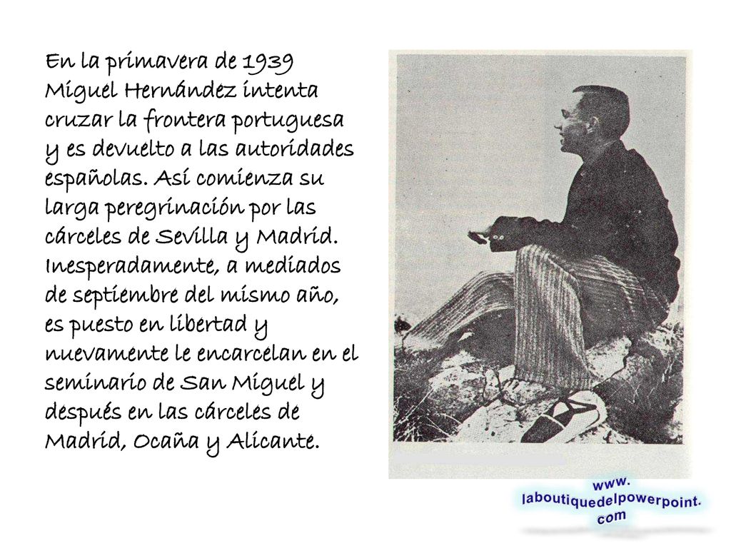 En la primavera de 1939 Miguel Hernández intenta cruzar la frontera portuguesa y es devuelto a las autoridades españolas.