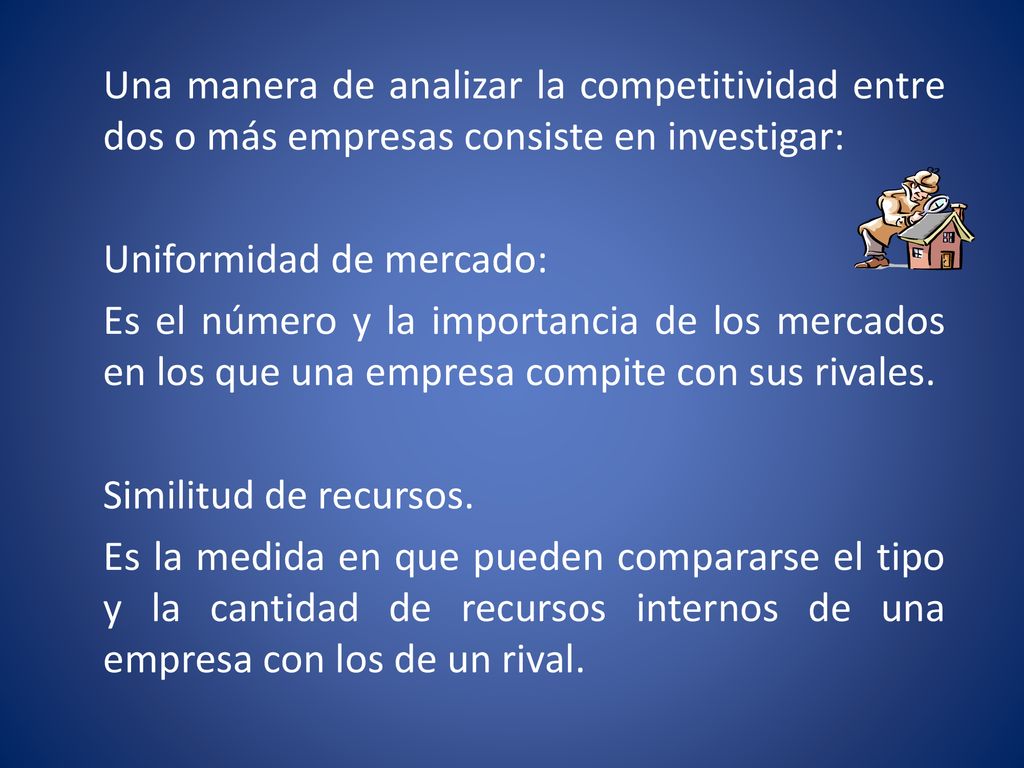 Una manera de analizar la competitividad entre dos o más empresas consiste en investigar: