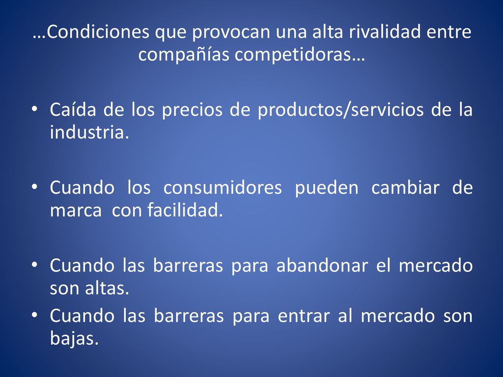 …Condiciones que provocan una alta rivalidad entre compañías competidoras…
