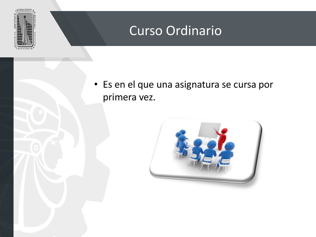 Curso Ordinario Es en el que una asignatura se cursa por primera vez.
