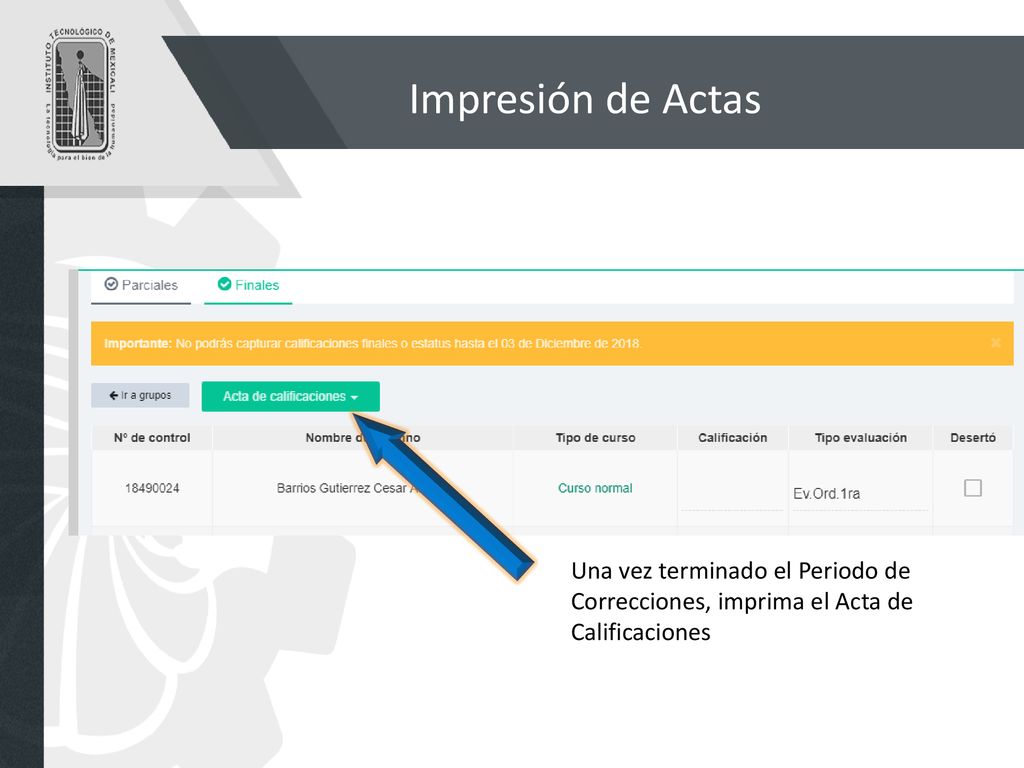 Impresión de Actas Una vez terminado el Periodo de Correcciones, imprima el Acta de Calificaciones