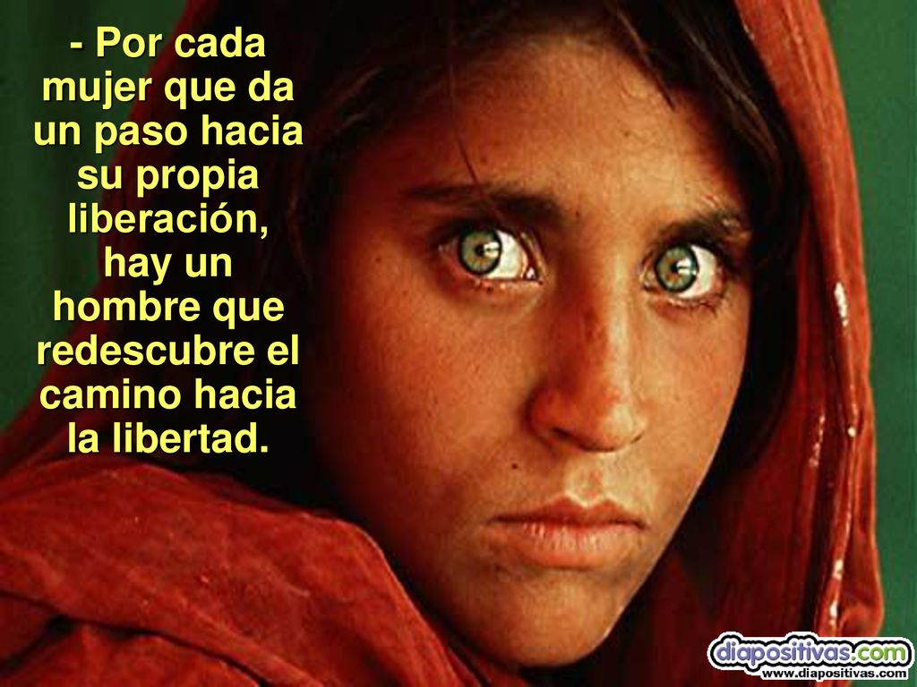 - Por cada mujer que da un paso hacia su propia liberación, hay un hombre que redescubre el camino hacia la libertad.