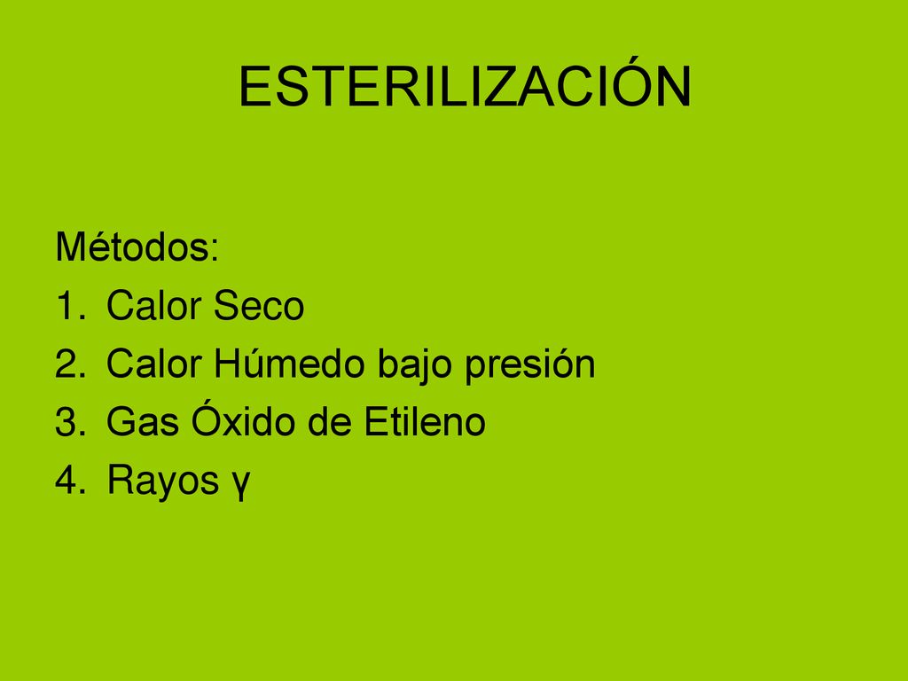 ESTERILIZACIÓN Métodos: Calor Seco Calor Húmedo bajo presión