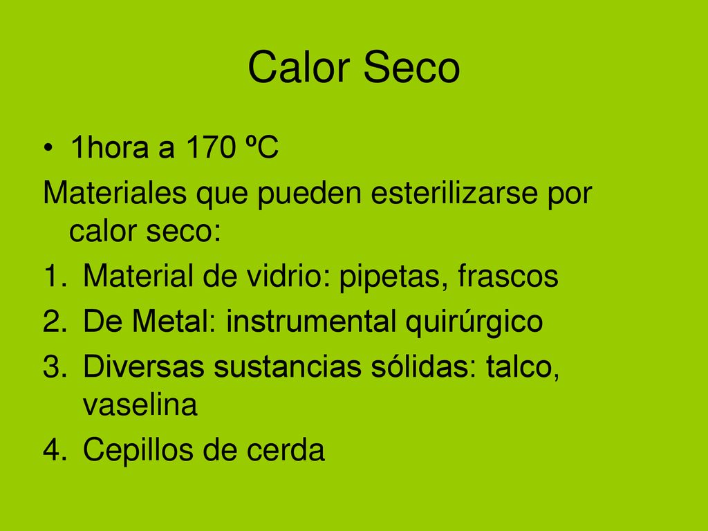 Calor Seco 1hora a 170 ºC. Materiales que pueden esterilizarse por calor seco: Material de vidrio: pipetas, frascos.