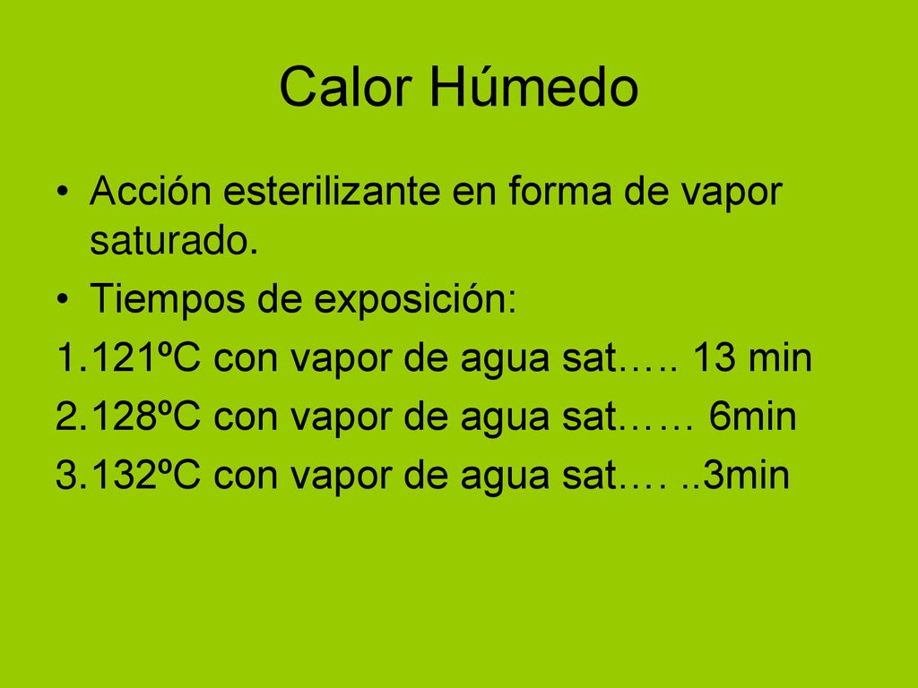 Calor Húmedo Acción esterilizante en forma de vapor saturado.