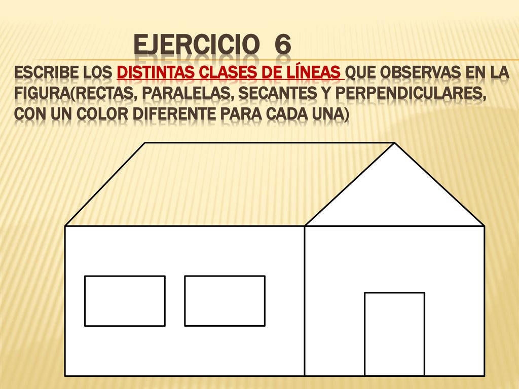 EJERCICIO 6 Escribe los distintas clases de líneas que observas en la figura(rectas, paralelas, secantes y perpendiculares, con un color diferente para cada una)