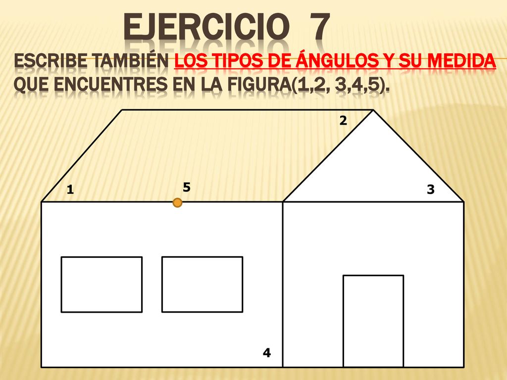 EJERCICIO 7 escribe también los tipos de ángulos y su medida que encuentres en la figura(1,2, 3,4,5).
