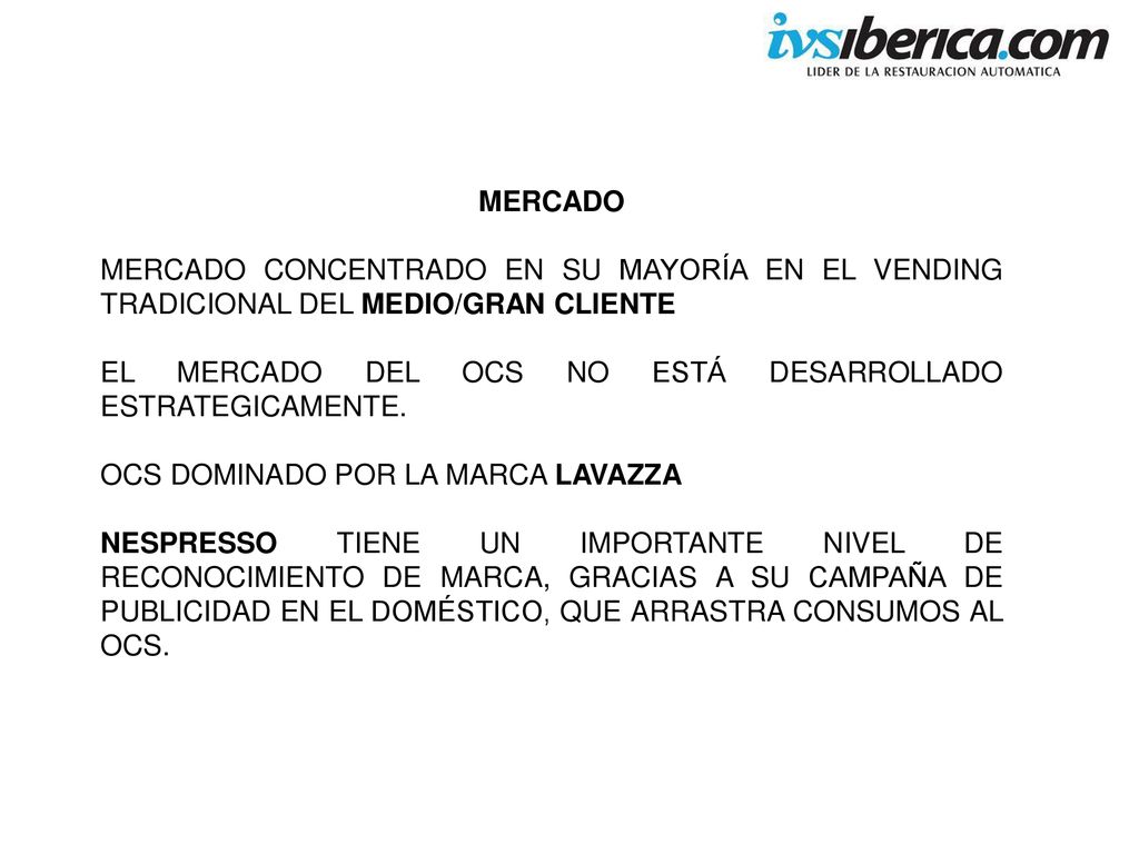 MERCADO MERCADO CONCENTRADO EN SU MAYORÍA EN EL VENDING TRADICIONAL DEL MEDIO/GRAN CLIENTE.