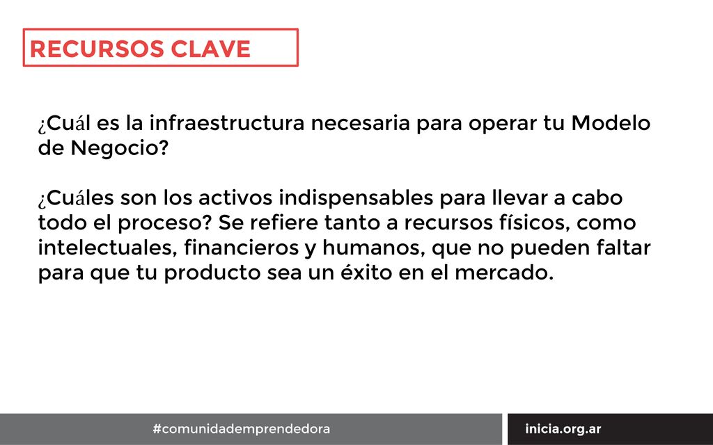 RECURSOS CLAVE ¿Cuál es la infraestructura necesaria para operar tu Modelo de Negocio