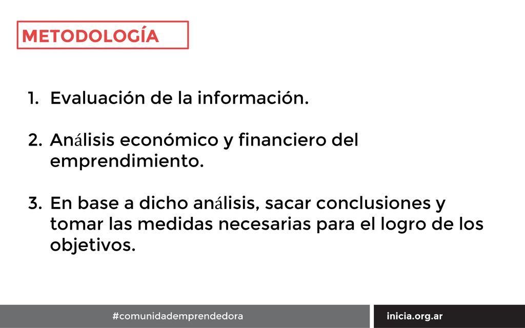 METODOLOGÍA Evaluación de la información. Análisis económico y financiero del emprendimiento.