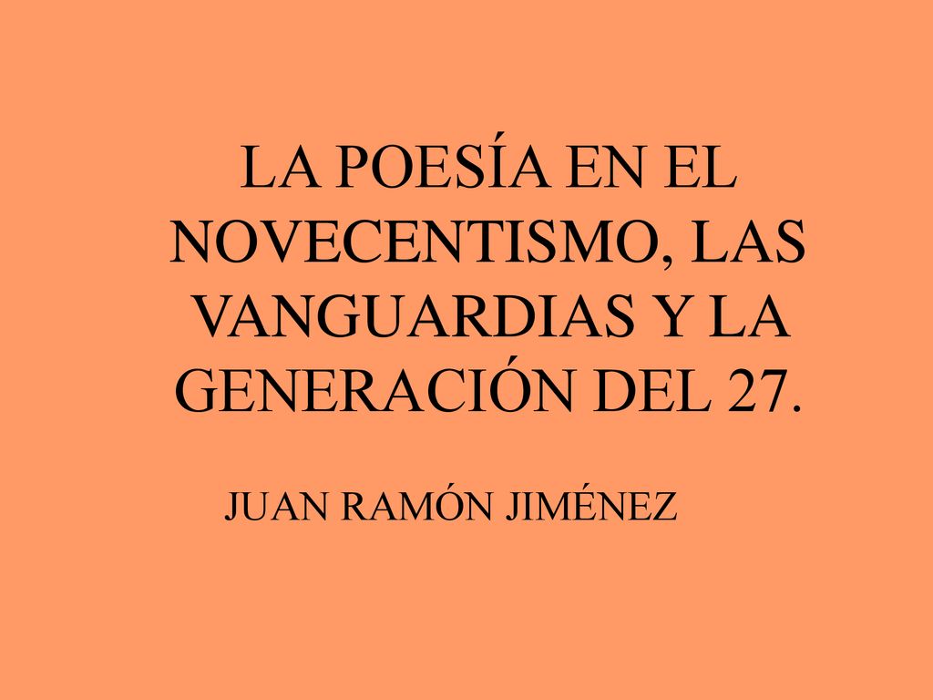 LA POESÍA EN EL NOVECENTISMO, LAS VANGUARDIAS Y LA GENERACIÓN DEL 27.