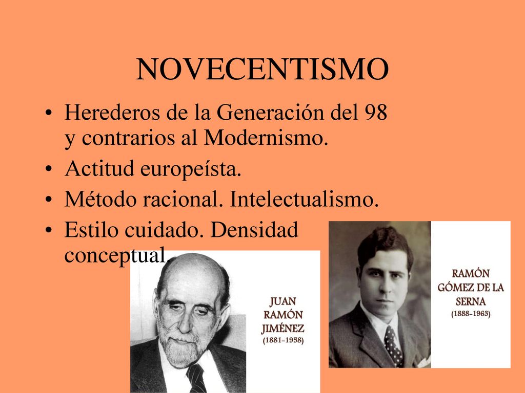 NOVECENTISMO Herederos de la Generación del 98 y contrarios al Modernismo. Actitud europeísta. Método racional. Intelectualismo.