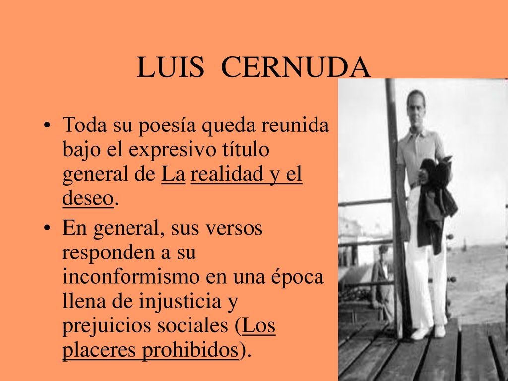 LUIS CERNUDA Toda su poesía queda reunida bajo el expresivo título general de La realidad y el deseo.