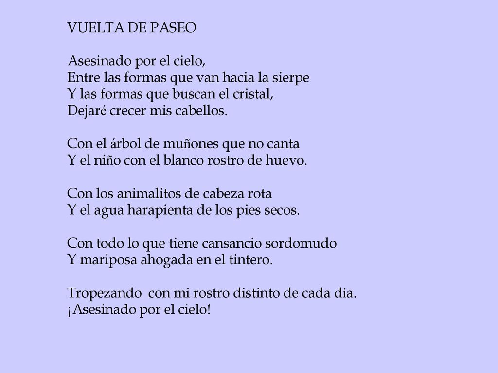 VUELTA DE PASEO Asesinado por el cielo, Entre las formas que van hacia la sierpe. Y las formas que buscan el cristal,