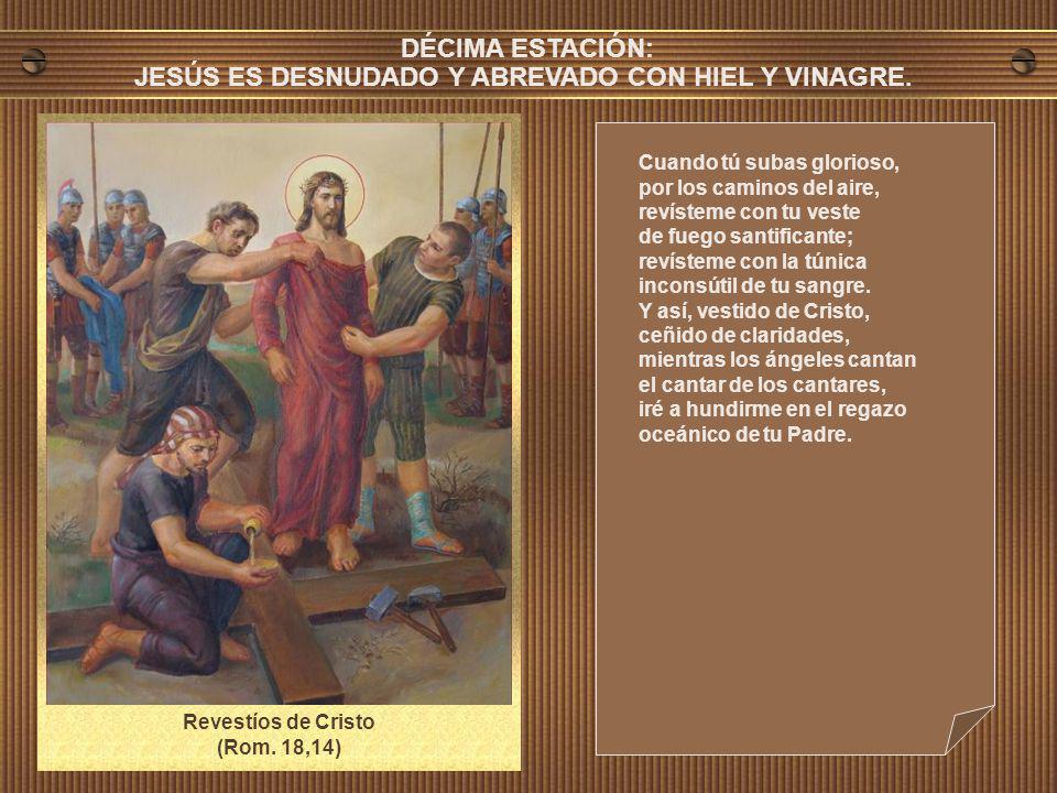 DÉCIMA ESTACIÓN: JESÚS ES DESNUDADO Y ABREVADO CON HIEL Y VINAGRE.
