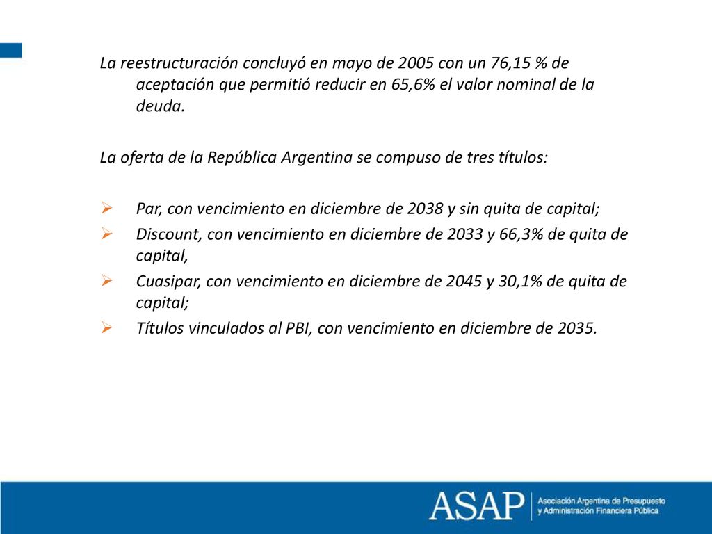 La reestructuración concluyó en mayo de 2005 con un 76,15 % de aceptación que permitió reducir en 65,6% el valor nominal de la deuda.