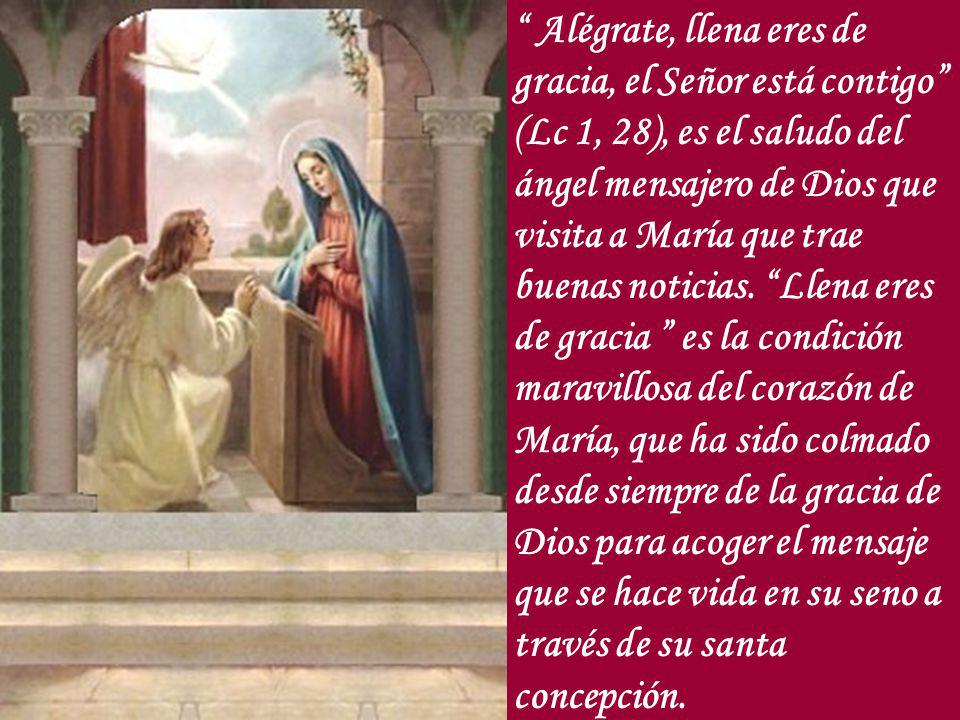 Alégrate, llena eres de gracia, el Señor está contigo (Lc 1, 28), es el saludo del ángel mensajero de Dios que visita a María que trae buenas noticias.