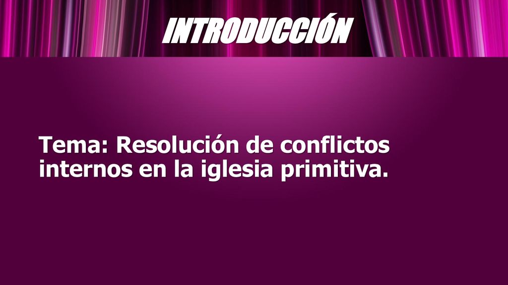 INTRODUCCIÓN Tema: Resolución de conflictos internos en la iglesia primitiva.