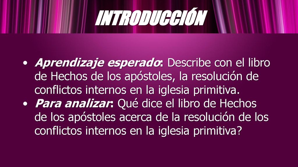 INTRODUCCIÓN Aprendizaje esperado: Describe con el libro de Hechos de los apóstoles, la resolución de conflictos internos en la iglesia primitiva.