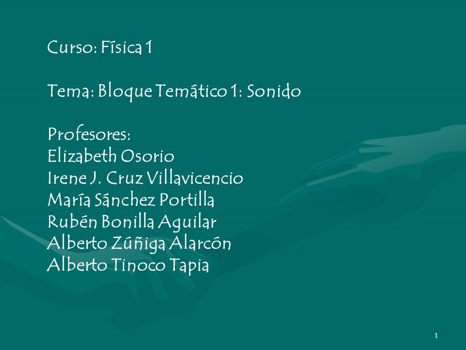 Curso: Física 1 Tema: Bloque Temático 1: Sonido. Profesores: Elizabeth Osorio. Irene J. Cruz Villavicencio.