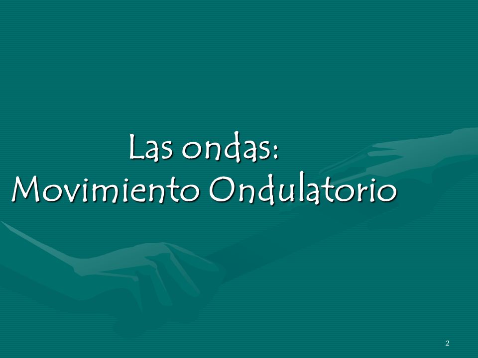 Las ondas: Movimiento Ondulatorio