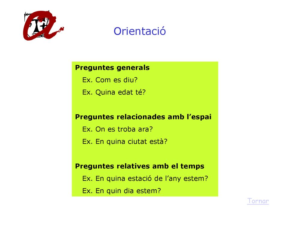 Orientació Preguntes generals Ex. Com es diu Ex. Quina edat té