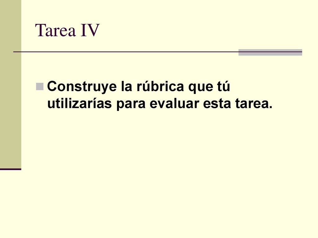 Tarea IV Construye la rúbrica que tú utilizarías para evaluar esta tarea.