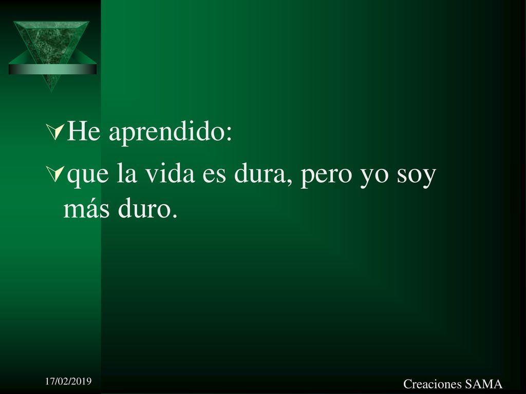 que la vida es dura, pero yo soy más duro.