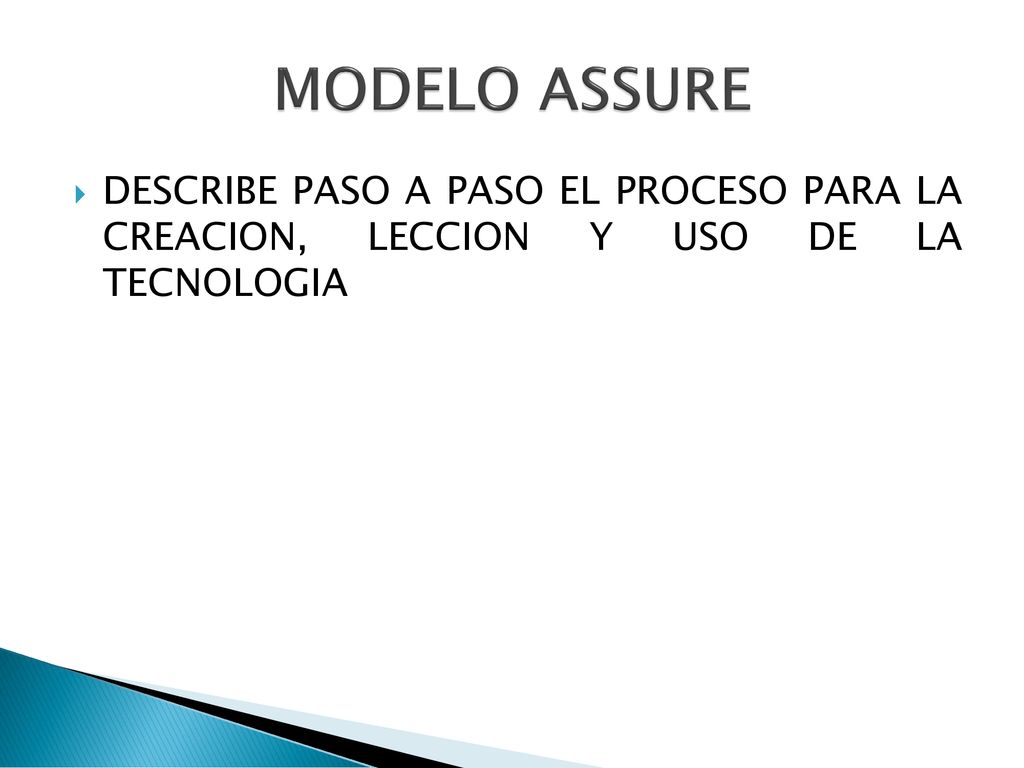 MODELO ASSURE DESCRIBE PASO A PASO EL PROCESO PARA LA CREACION, LECCION Y USO DE LA TECNOLOGIA