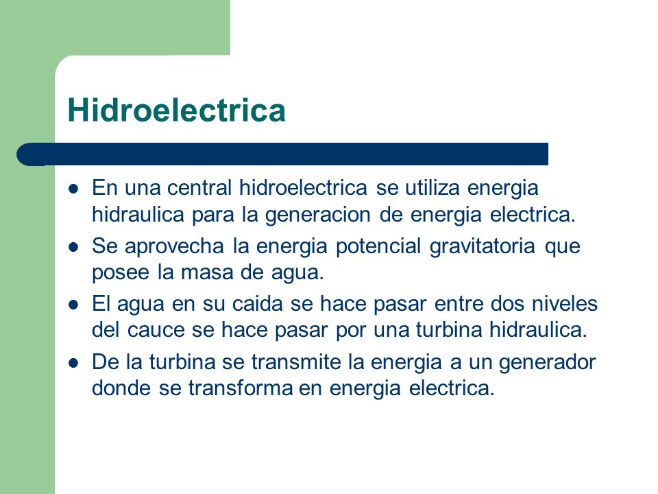 Hidroelectrica En una central hidroelectrica se utiliza energia hidraulica para la generacion de energia electrica.