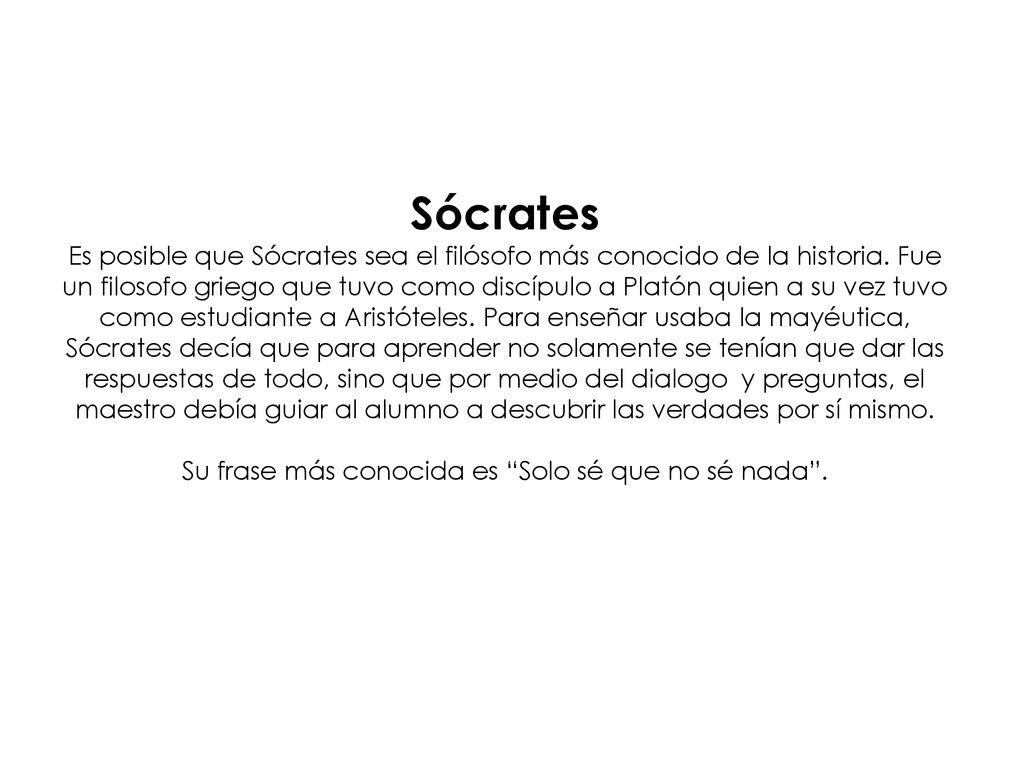 Sócrates Es posible que Sócrates sea el filósofo más conocido de la historia.