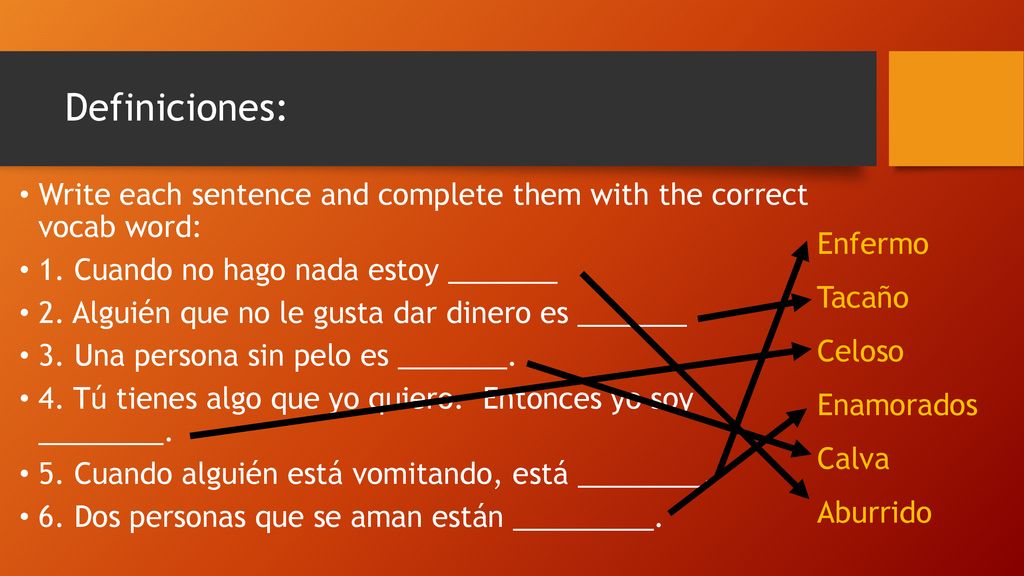 Definiciones: Write each sentence and complete them with the correct vocab word: 1. Cuando no hago nada estoy _______.