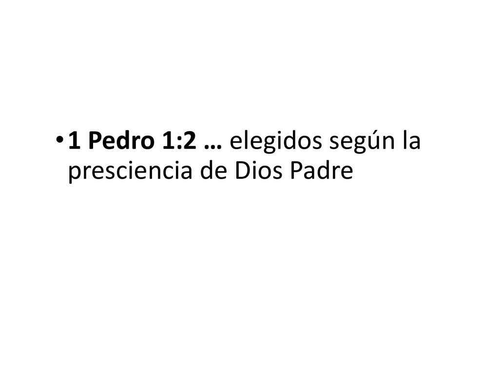 1 Pedro 1:2 … elegidos según la presciencia de Dios Padre