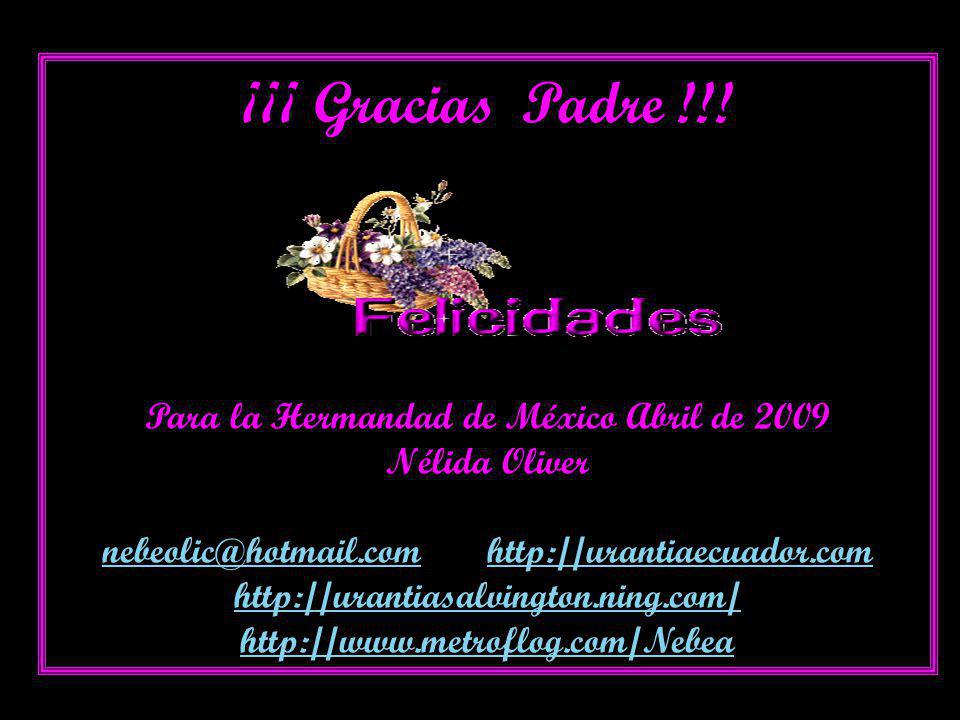 ¡¡¡ Gracias Padre !!! Para la Hermandad de México Abril de 2009