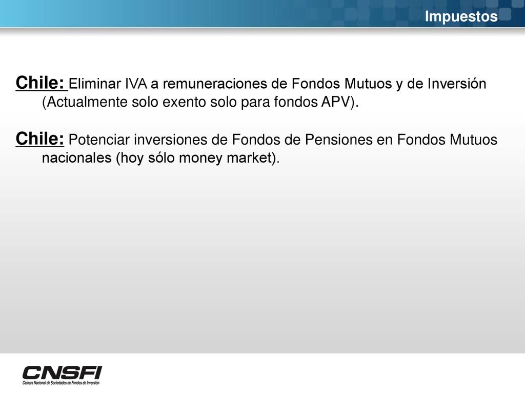 Impuestos Chile: Eliminar IVA a remuneraciones de Fondos Mutuos y de Inversión (Actualmente solo exento solo para fondos APV).