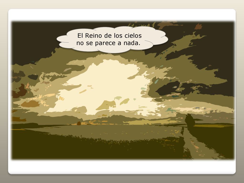 El Reino de los cielos no se parece a nada.