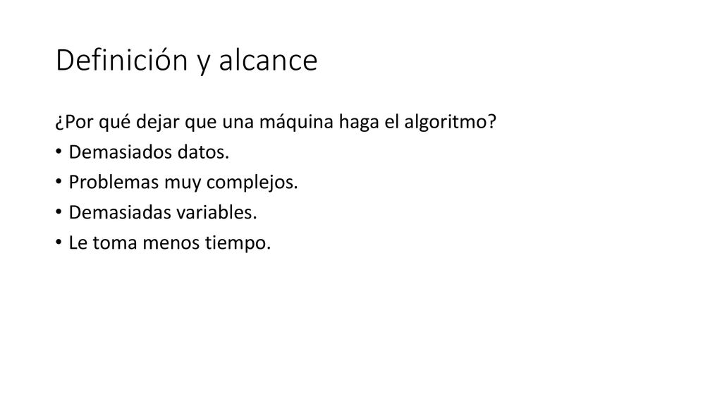 Definición y alcance ¿Por qué dejar que una máquina haga el algoritmo